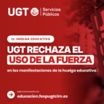 UGT rechaza el uso injustificado de la fuerza en las movilizaciones docentes UGT rechaza el uso injustificado de la fuerza en las movilizaciones docentes