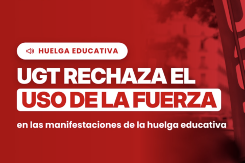 UGT rechaza el uso injustificado de la fuerza en las movilizaciones docentes