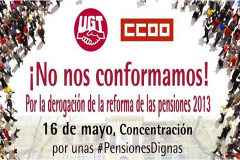 No nos conformamos! UGT y CCOO convocan movilizaciones por las pensiones públicas el 16 de mayo. #PensionesDignas No nos conformamos! UGT y CCOO convocan movilizaciones por las pensiones públicas el 16 de mayo. #PensionesDignas