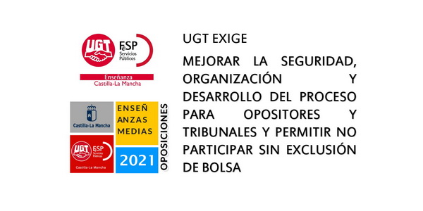 UGT Enseñanza Castilla-La Mancha insiste en la necesidad de una oposiciones seguras y en permitir que integrantes de bolsa no tengan que asistir a la primera prueba para mantenerse y que nuevos opositores (que no forman parte de ninguna bolsa) puedan no asistir a la prueba y entrar en bolsa igualmente. UGT Enseñanza Castilla-La Mancha insiste en la necesidad de una oposiciones seguras y en permitir que integrantes de bolsa no tengan que asistir a la primera prueba para mantenerse y que nuevos opositores (que no forman parte de ninguna bolsa) puedan no asistir a la prueba y entrar en bolsa igualmente.